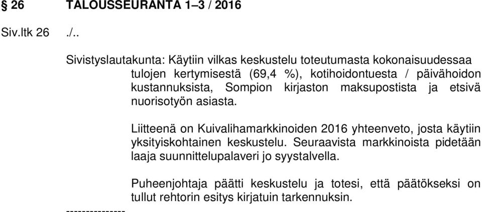 . Sivistyslautakunta: Käytiin vilkas keskustelu toteutumasta kokonaisuudessaa tulojen kertymisestä (69,4 %), kotihoidontuesta / päivähoidon