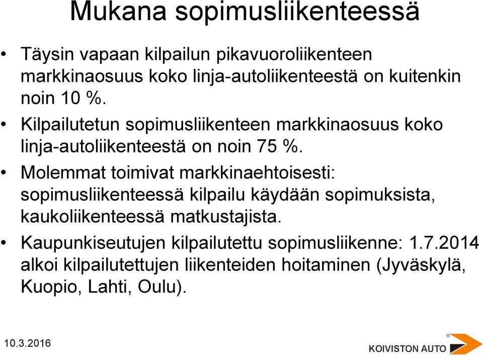 Molemmat toimivat markkinaehtoisesti: sopimusliikenteessä kilpailu käydään sopimuksista, kaukoliikenteessä matkustajista.