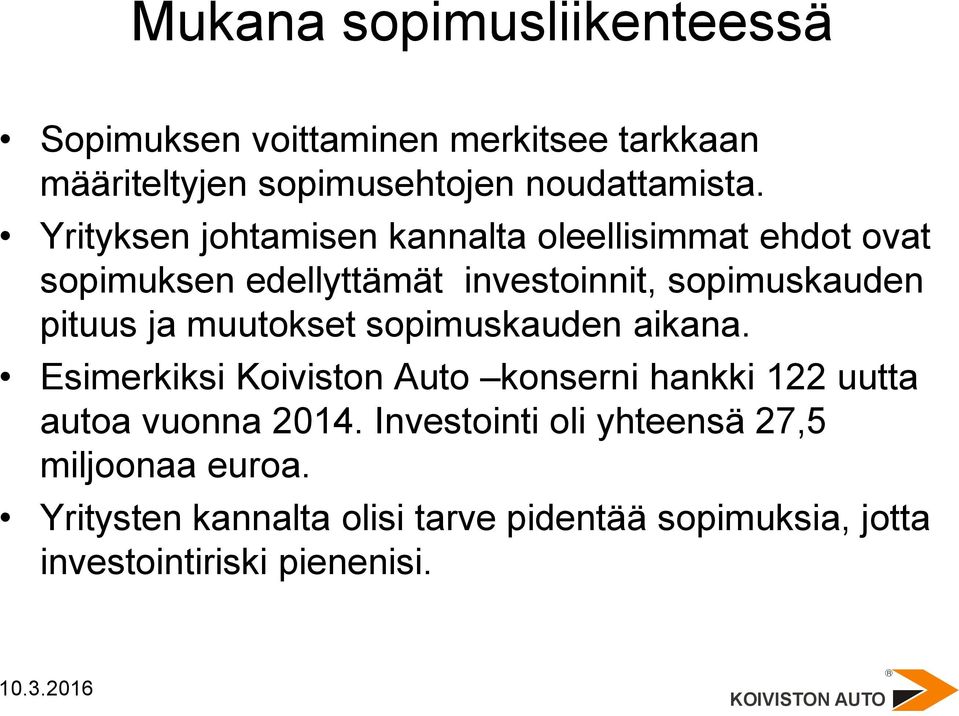 muutokset sopimuskauden aikana. Esimerkiksi Koiviston Auto konserni hankki 122 uutta autoa vuonna 2014.