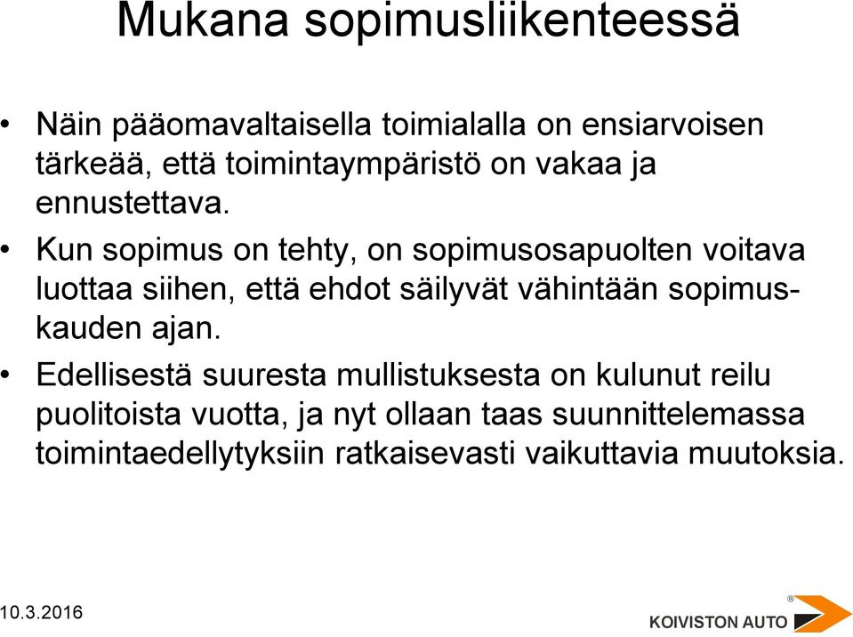 Kun sopimus on tehty, on sopimusosapuolten voitava luottaa siihen, että ehdot säilyvät vähintään