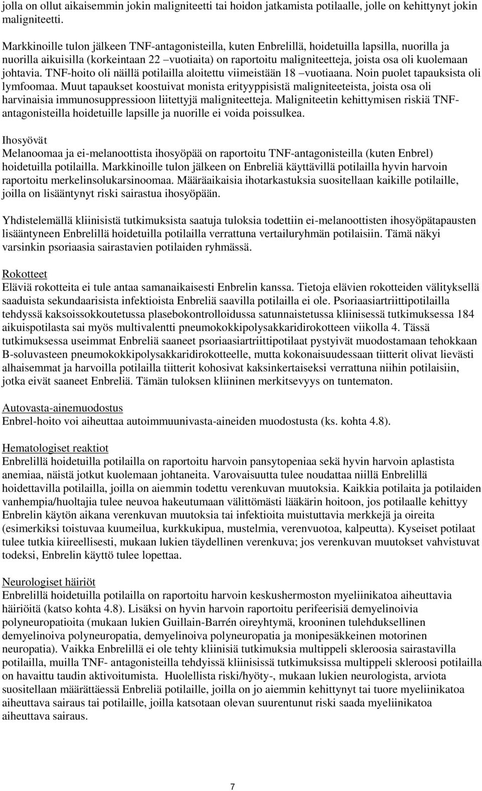 kuolemaan johtavia. TNF-hoito oli näillä potilailla aloitettu viimeistään 18 vuotiaana. Noin puolet tapauksista oli lymfoomaa.