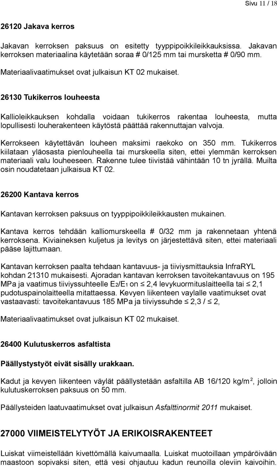 26130 Tukikerros louheesta Kallioleikkauksen kohdalla voidaan tukikerros rakentaa louheesta, mutta lopullisesti louherakenteen käytöstä päättää rakennuttajan valvoja.