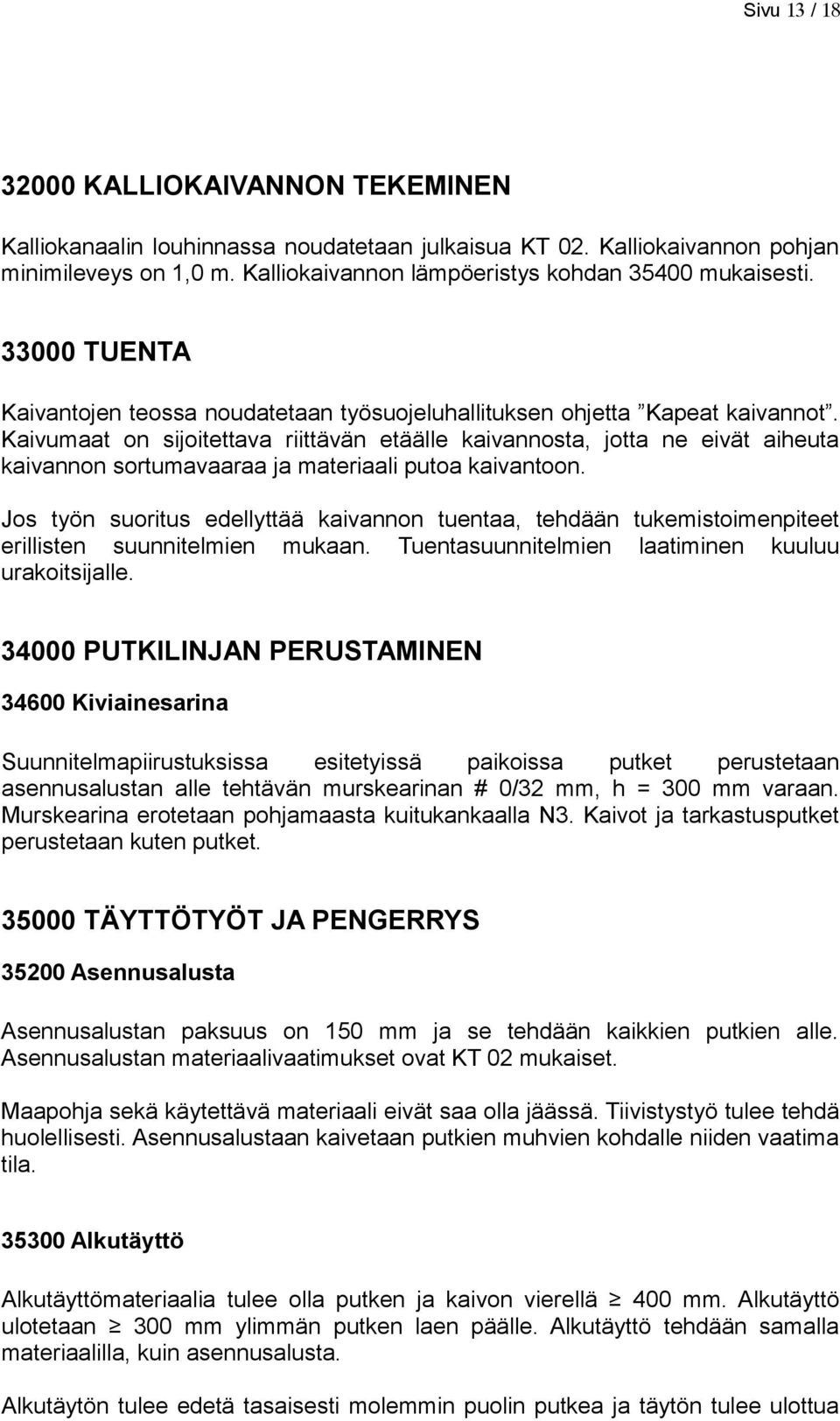 Kaivumaat on sijoitettava riittävän etäälle kaivannosta, jotta ne eivät aiheuta kaivannon sortumavaaraa ja materiaali putoa kaivantoon.