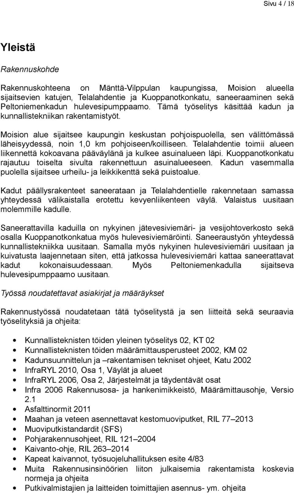 Moision alue sijaitsee kaupungin keskustan pohjoispuolella, sen välittömässä läheisyydessä, noin 1,0 km pohjoiseen/koilliseen.