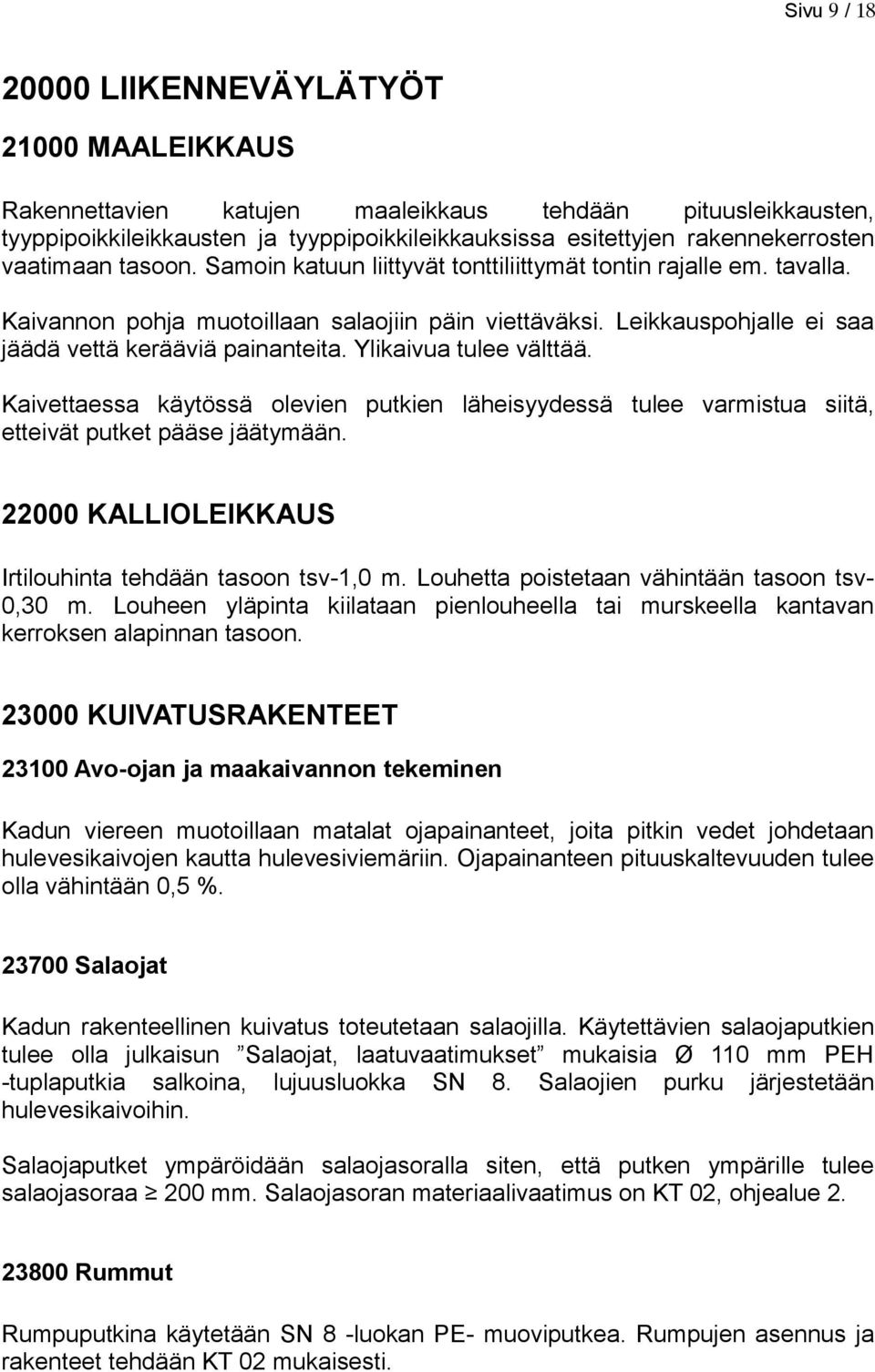 Ylikaivua tulee välttää. Kaivettaessa käytössä olevien putkien läheisyydessä tulee varmistua siitä, etteivät putket pääse jäätymään. 22000 KALLIOLEIKKAUS Irtilouhinta tehdään tasoon tsv-1,0 m.