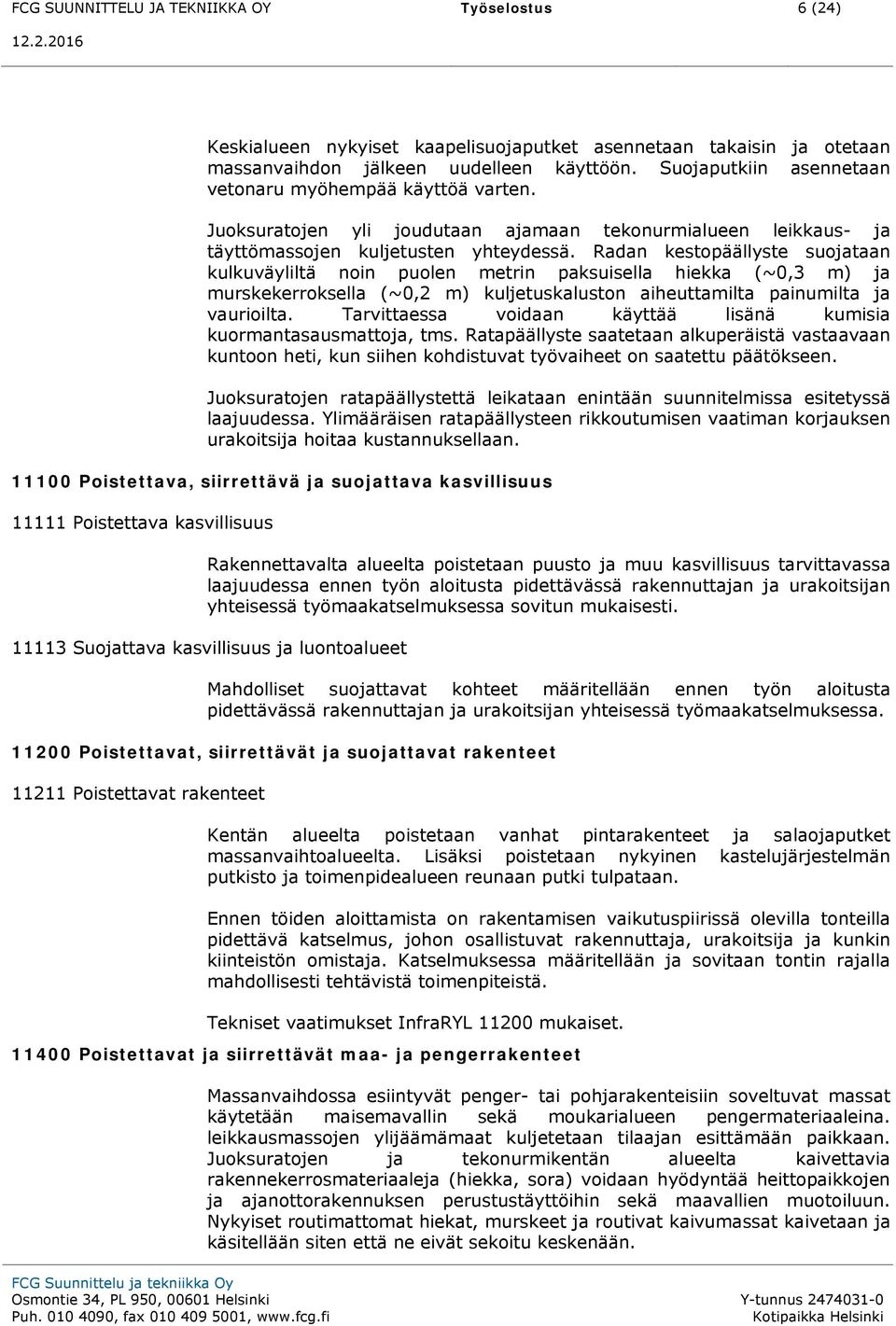 Radan kestopäällyste suojataan kulkuväyliltä noin puolen metrin paksuisella hiekka (~0,3 m) ja murskekerroksella (~0,2 m) kuljetuskaluston aiheuttamilta painumilta ja vaurioilta.