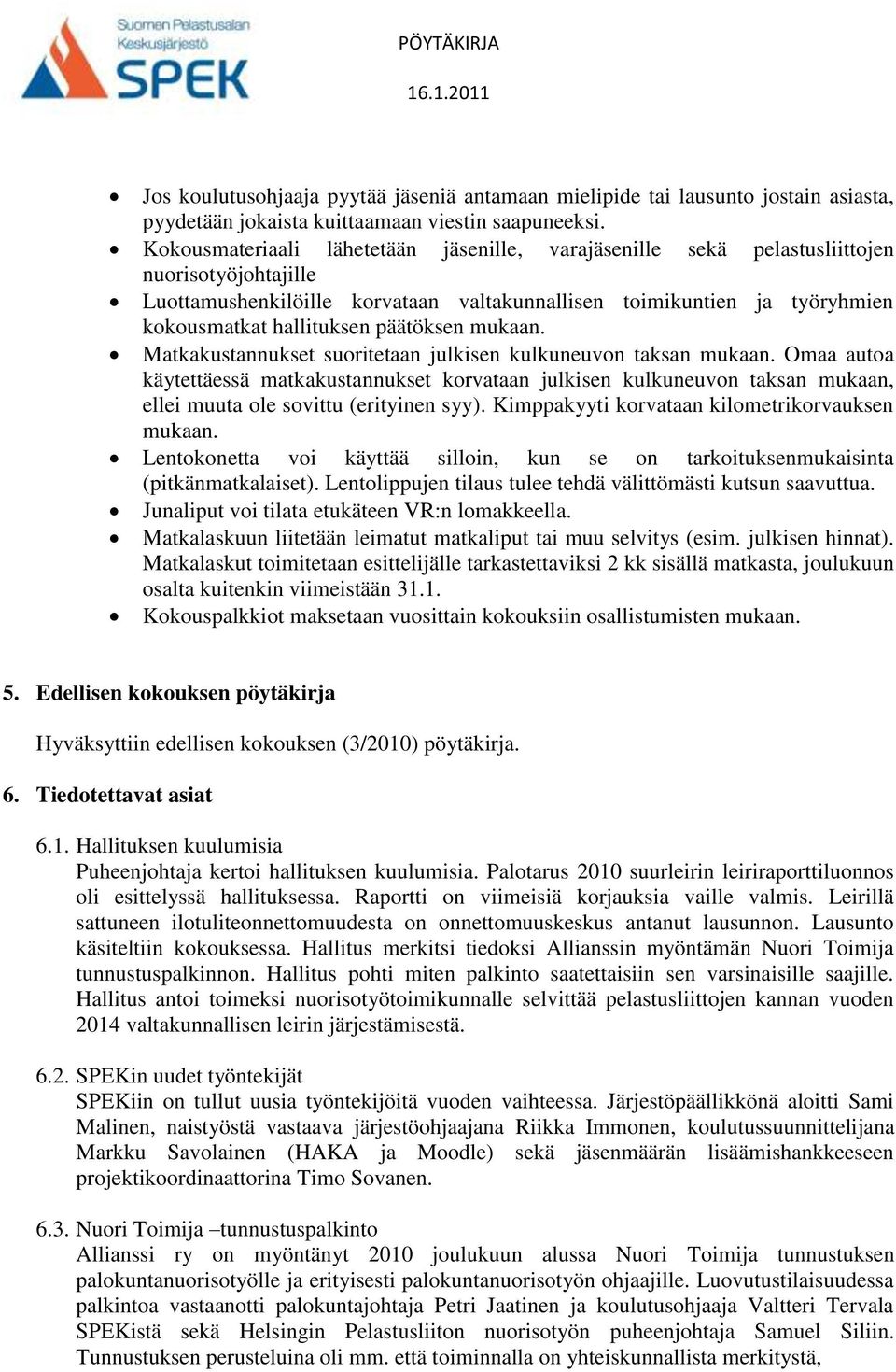 päätöksen mukaan. Matkakustannukset suoritetaan julkisen kulkuneuvon taksan mukaan.