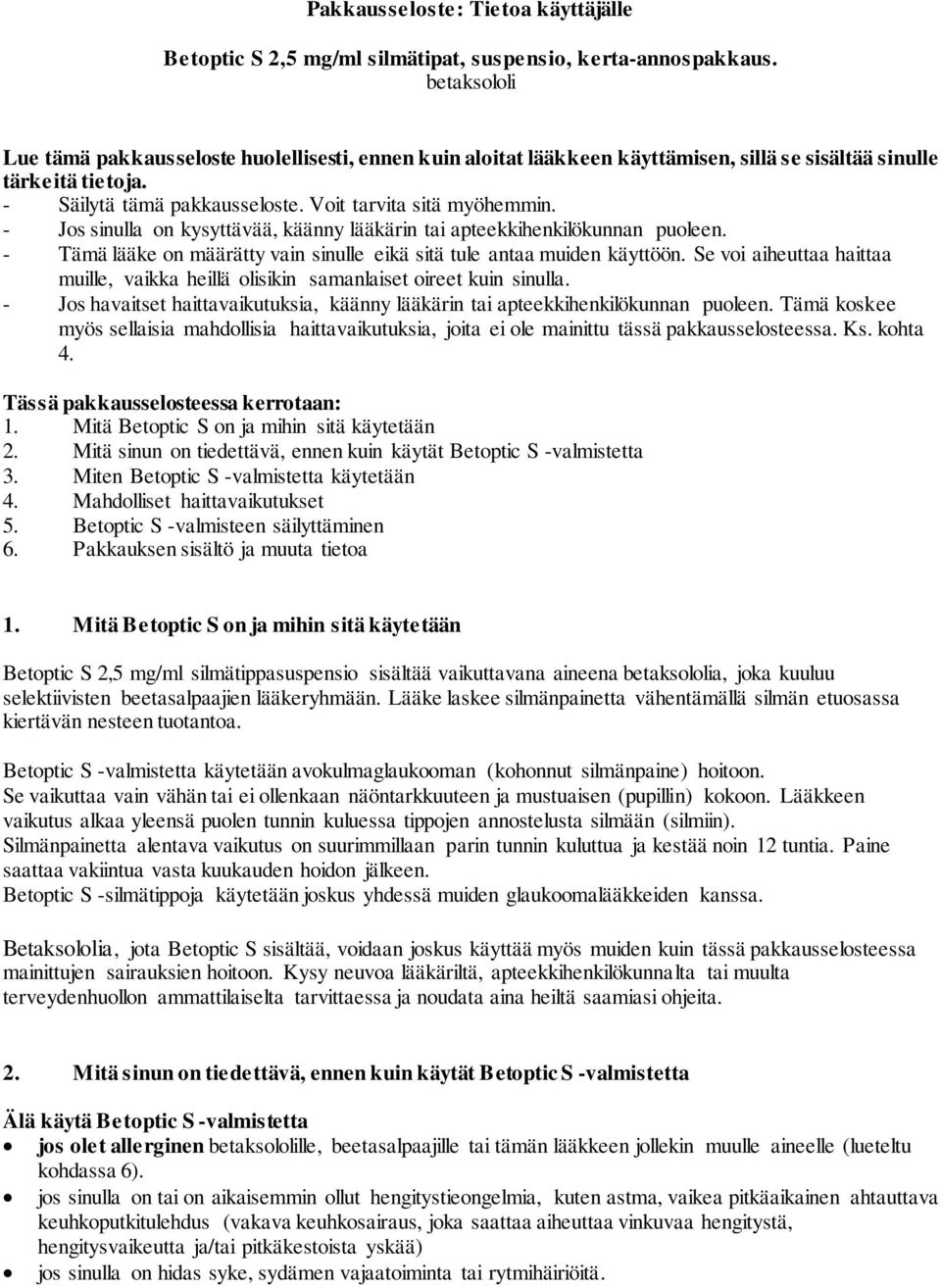 - Jos sinulla on kysyttävää, käänny lääkärin tai apteekkihenkilökunnan puoleen. - Tämä lääke on määrätty vain sinulle eikä sitä tule antaa muiden käyttöön.