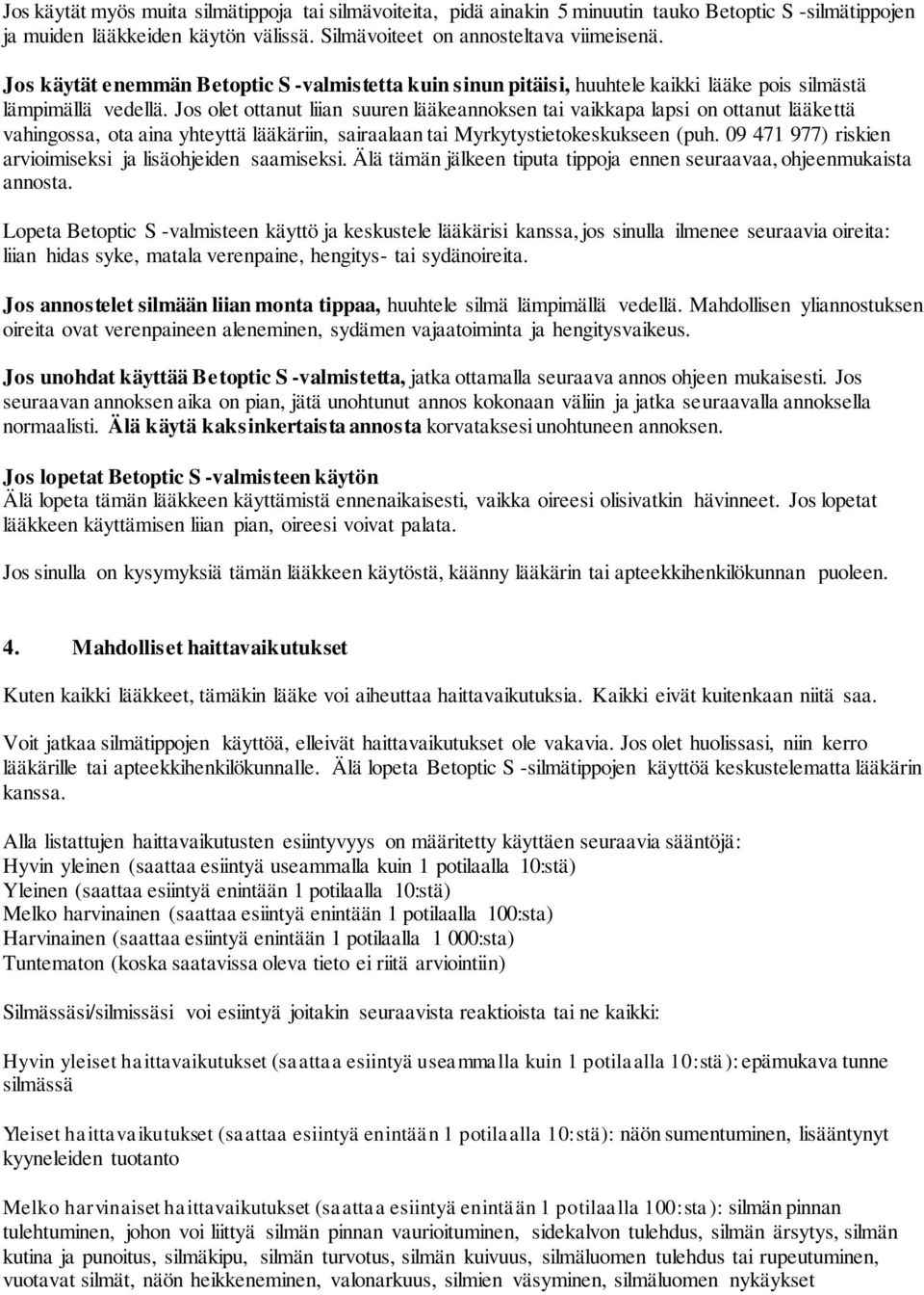 Jos olet ottanut liian suuren lääkeannoksen tai vaikkapa lapsi on ottanut lääkettä vahingossa, ota aina yhteyttä lääkäriin, sairaalaan tai Myrkytystietokeskukseen (puh.