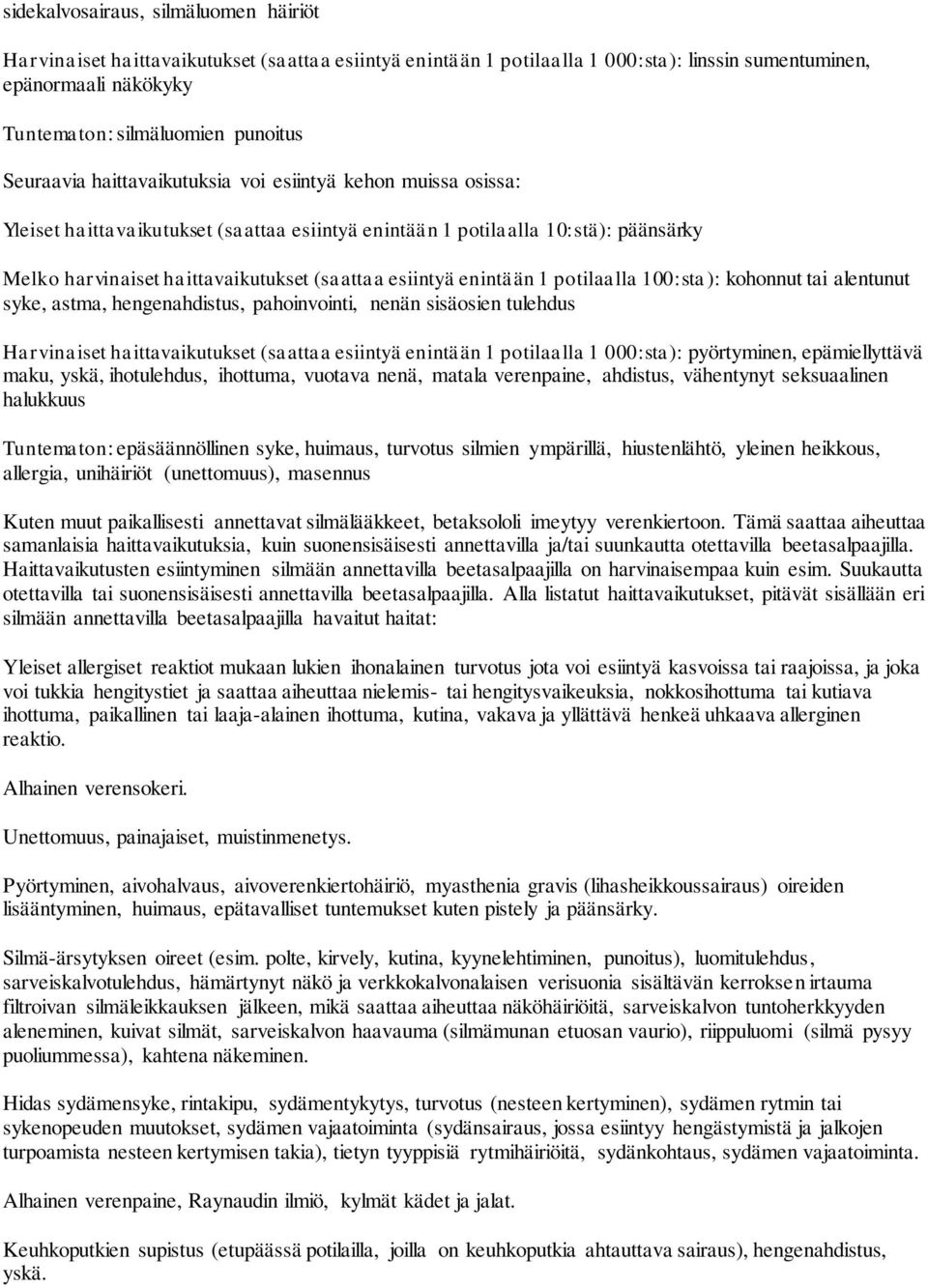 esiintyä enintään 1 potilaalla 100:sta): kohonnut tai alentunut syke, astma, hengenahdistus, pahoinvointi, nenän sisäosien tulehdus Harvinaiset haittavaikutukset (saattaa esiintyä enintään 1