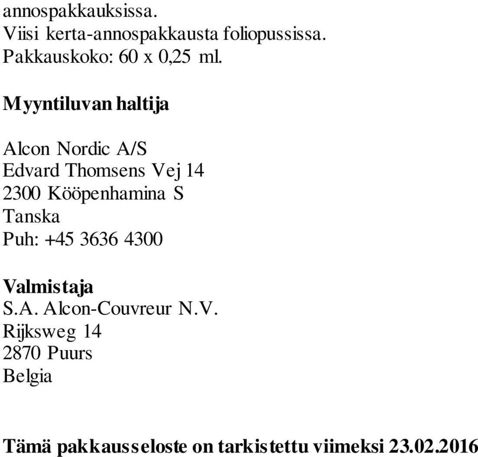 Myyntiluvan haltija Alcon Nordic A/S Edvard Thomsens Vej 14 2300 Kööpenhamina