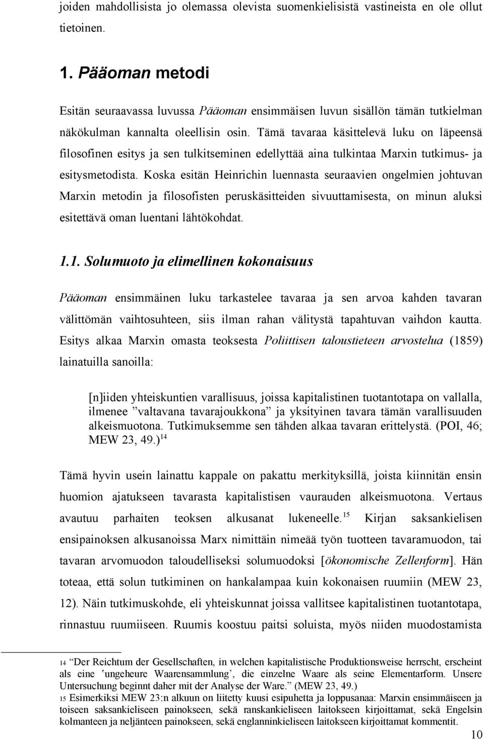 Tämä tavaraa käsittelevä luku on läpeensä filosofinen esitys ja sen tulkitseminen edellyttää aina tulkintaa Marxin tutkimus- ja esitysmetodista.