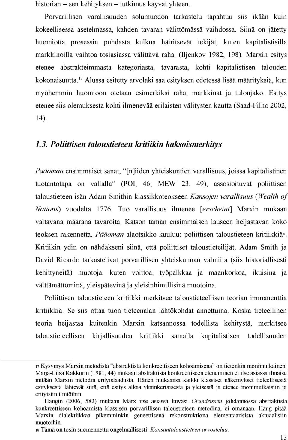 Marxin esitys etenee abstrakteimmasta kategoriasta, tavarasta, kohti kapitalistisen talouden kokonaisuutta.