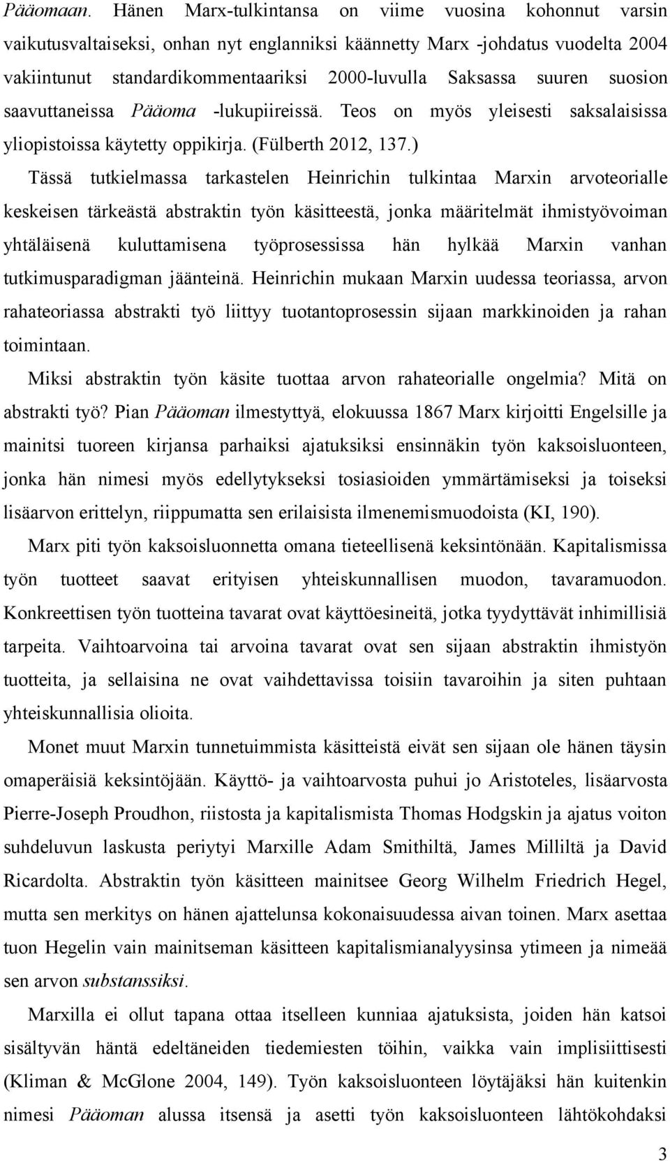 suuren suosion saavuttaneissa Pääoma -lukupiireissä. Teos on myös yleisesti saksalaisissa yliopistoissa käytetty oppikirja. (Fülberth 2012, 137.