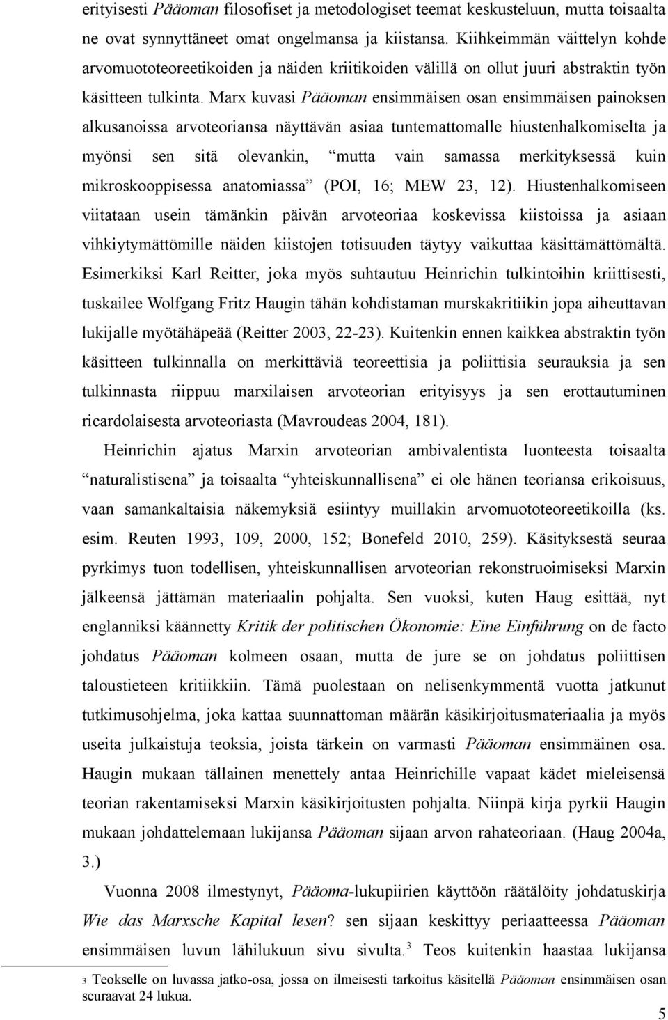 Marx kuvasi Pääoman ensimmäisen osan ensimmäisen painoksen alkusanoissa arvoteoriansa näyttävän asiaa tuntemattomalle hiustenhalkomiselta ja myönsi sen sitä olevankin, mutta vain samassa