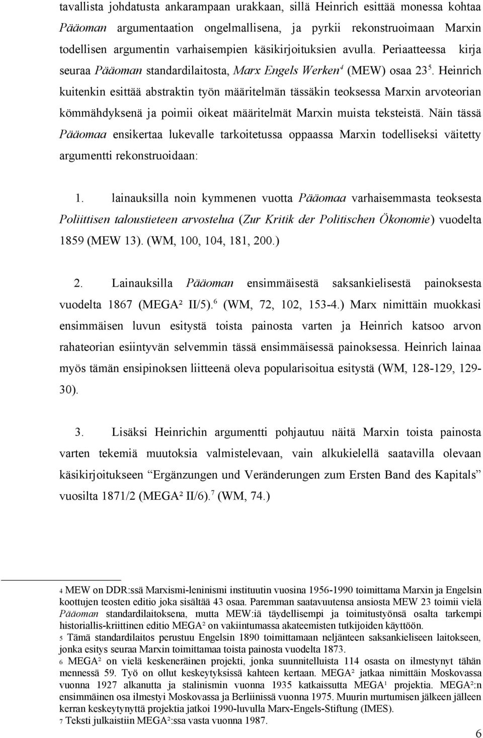 Heinrich kuitenkin esittää abstraktin työn määritelmän tässäkin teoksessa Marxin arvoteorian kömmähdyksenä ja poimii oikeat määritelmät Marxin muista teksteistä.