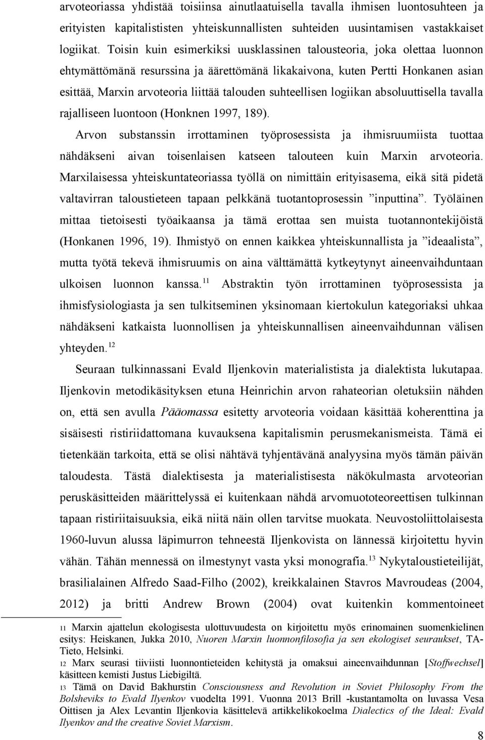 suhteellisen logiikan absoluuttisella tavalla rajalliseen luontoon (Honknen 1997, 189).