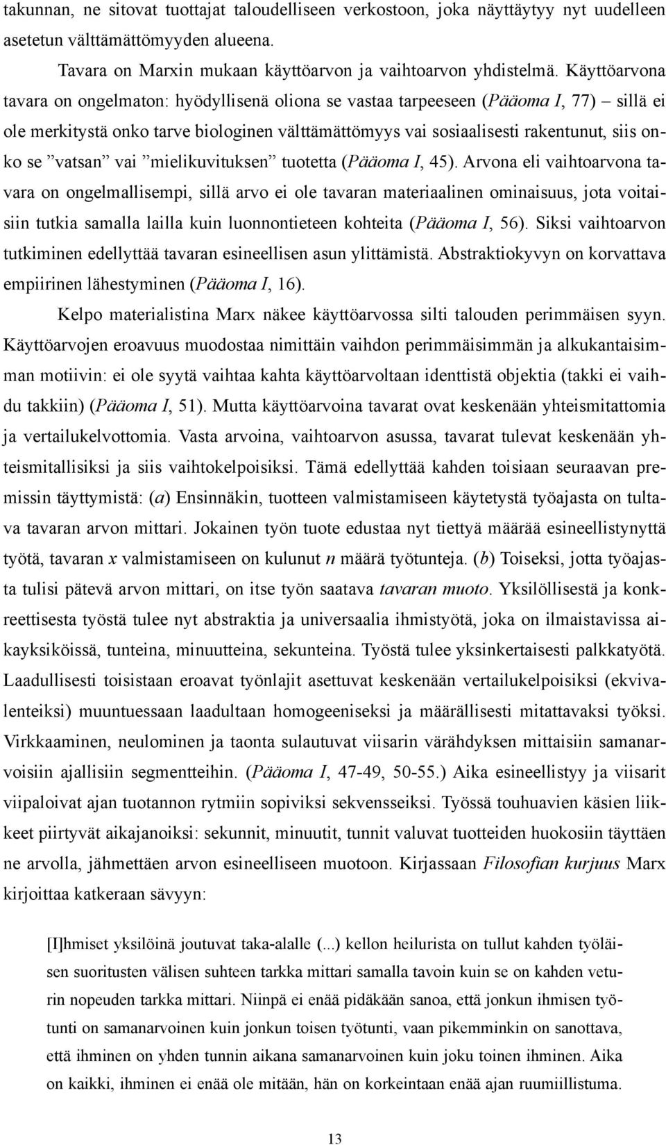 vatsan vai mielikuvituksen tuotetta (Pääoma I, 45).