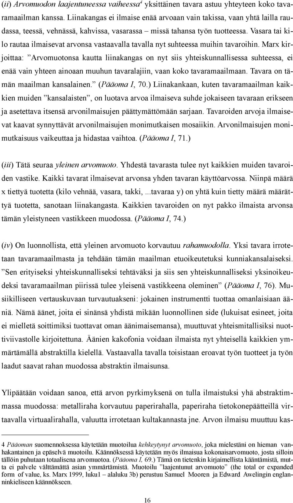 Vasara tai kilo rautaa ilmaisevat arvonsa vastaavalla tavalla nyt suhteessa muihin tavaroihin.