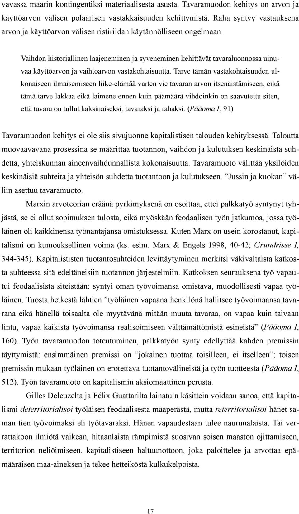 Vaihdon historiallinen laajeneminen ja syveneminen kehittävät tavaraluonnossa uinuvaa käyttöarvon ja vaihtoarvon vastakohtaisuutta.