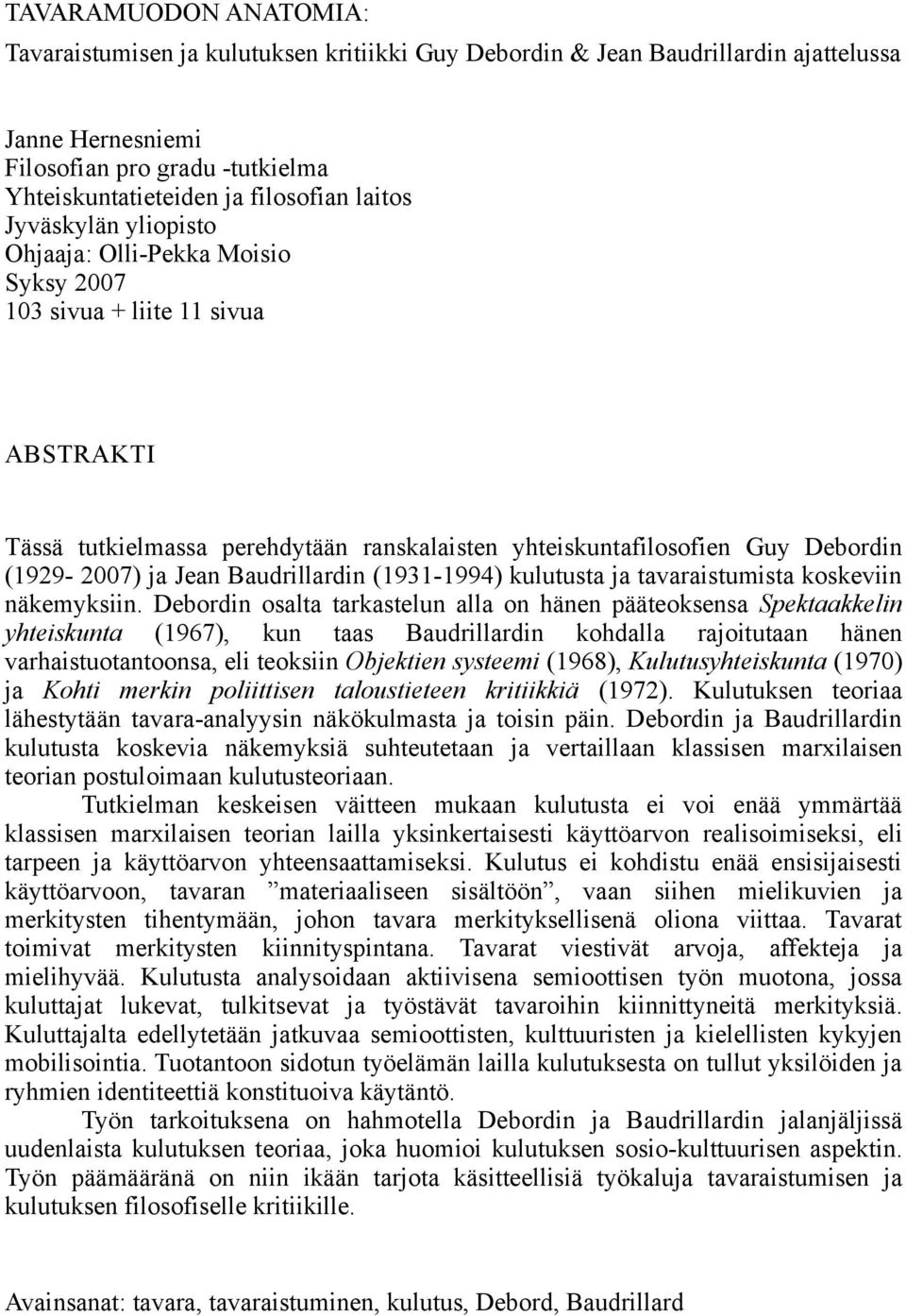 Jean Baudrillardin (1931-1994) kulutusta ja tavaraistumista koskeviin näkemyksiin.