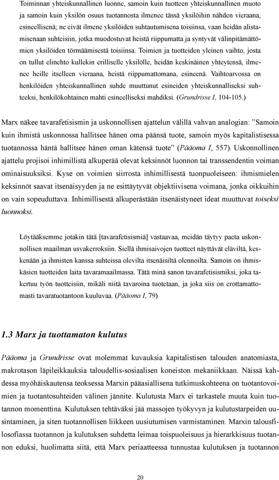 Toimien ja tuotteiden yleinen vaihto, josta on tullut elinehto kullekin erilliselle yksilölle, heidän keskinäinen yhteytensä, ilmenee heille itselleen vieraana, heistä riippumattomana, esineenä.