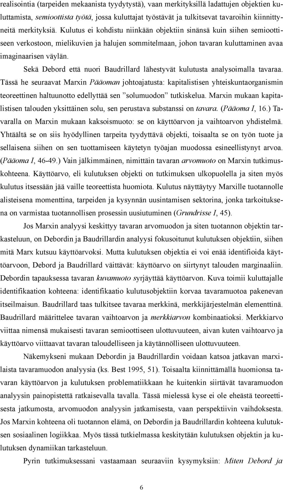 Sekä Debord että nuori Baudrillard lähestyvät kulutusta analysoimalla tavaraa.