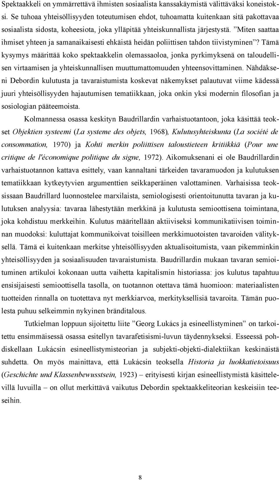 Miten saattaa ihmiset yhteen ja samanaikaisesti ehkäistä heidän poliittisen tahdon tiivistyminen?