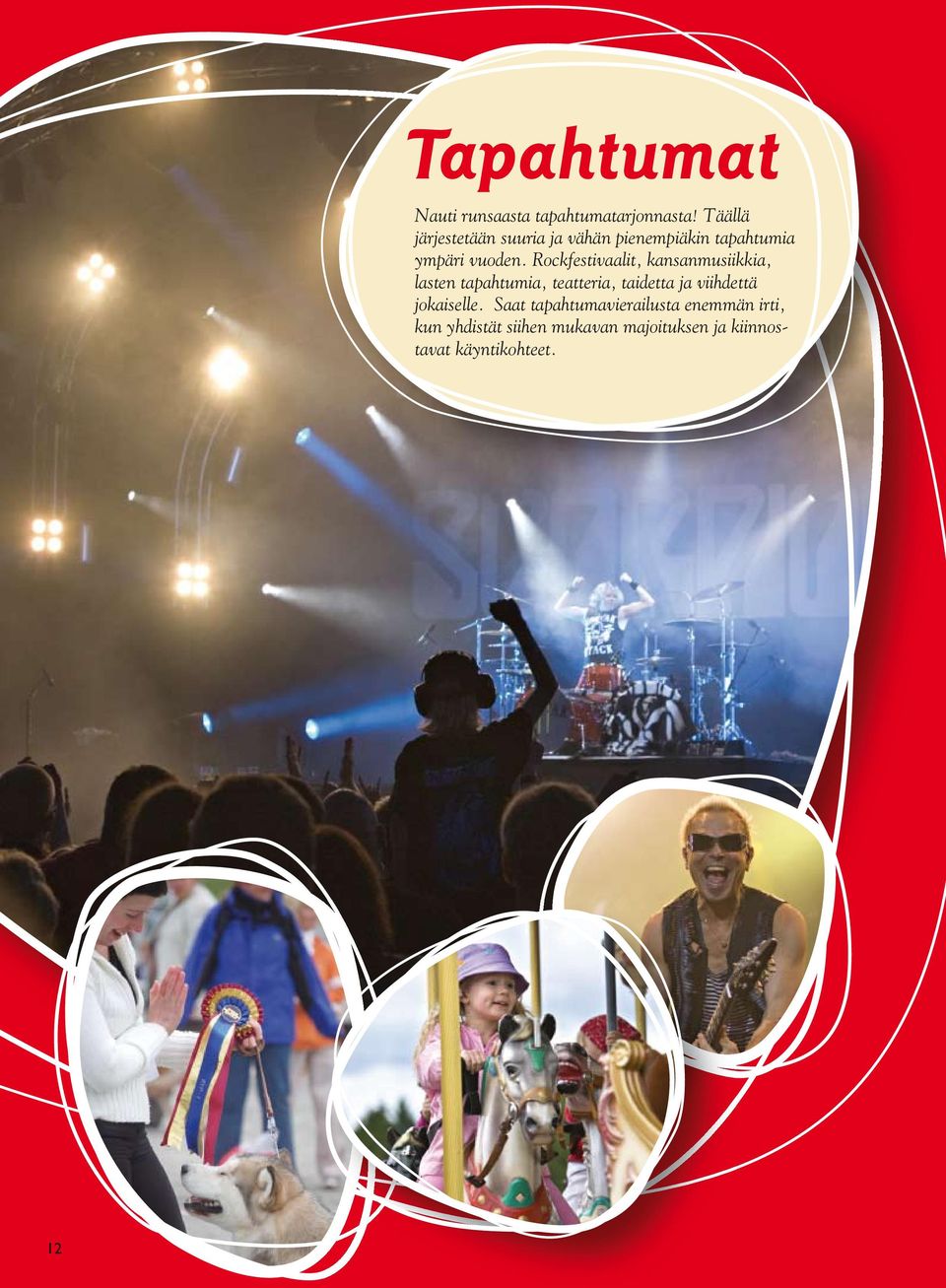 Rockfestivaalit, kansanmusiikkia, lasten tapahtumia, teatteria, taidetta ja