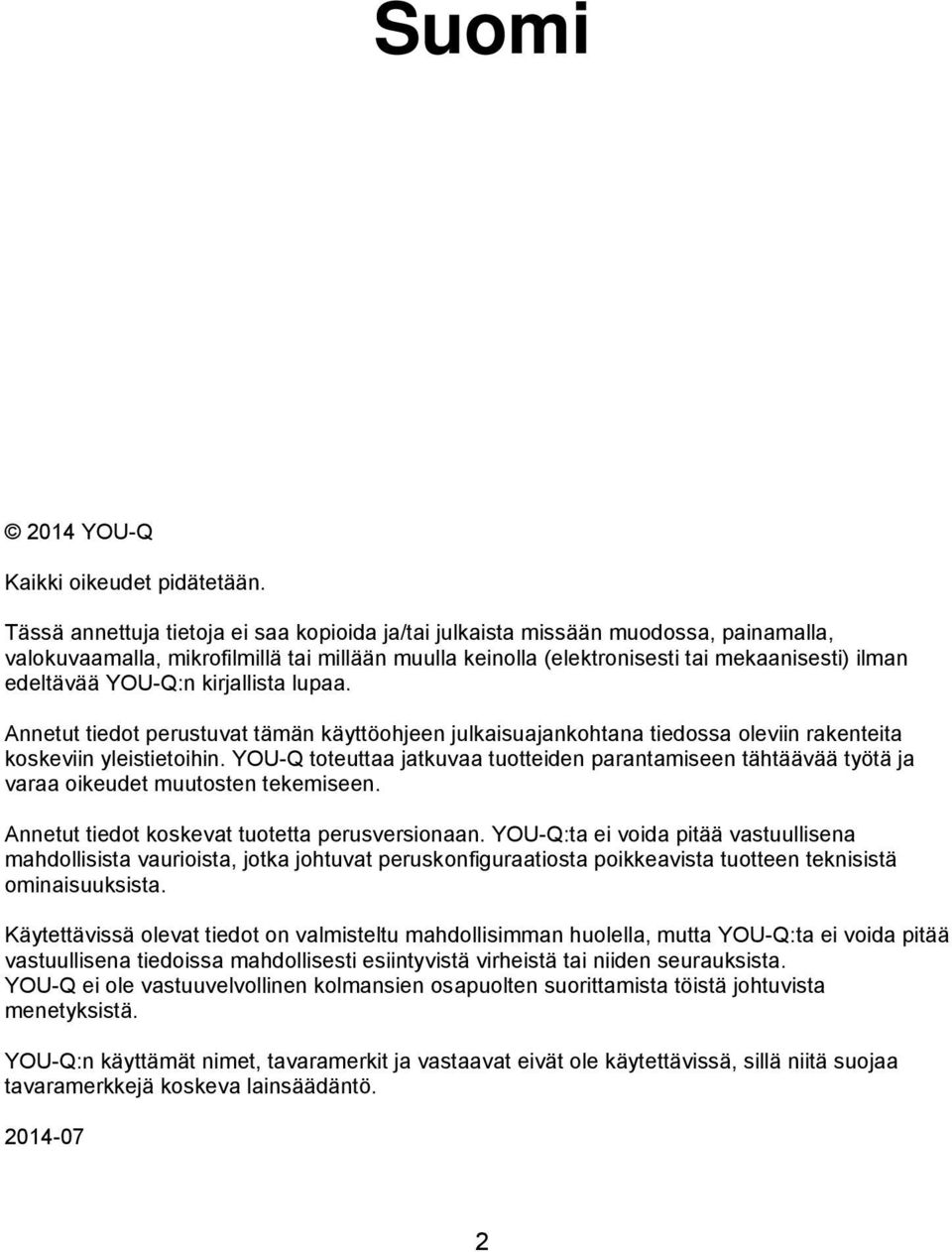 YOU-Q:n kirjallista lupaa. Annetut tiedot perustuvat tämän käyttöohjeen julkaisuajankohtana tiedossa oleviin rakenteita koskeviin yleistietoihin.