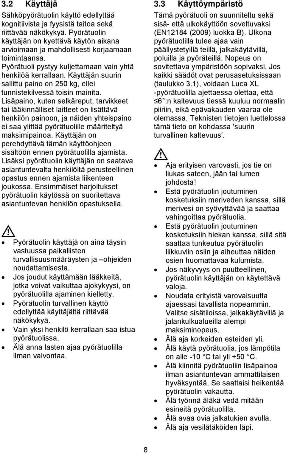 Käyttäjän suurin sallittu paino on 250 kg, ellei tunnistekilvessä toisin mainita.