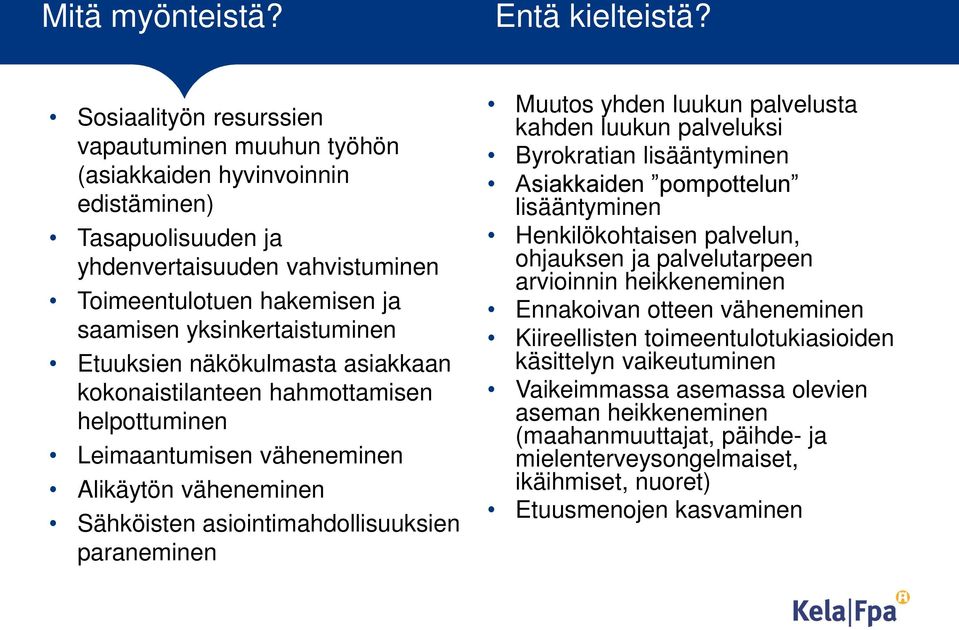 Etuuksien näkökulmasta asiakkaan kokonaistilanteen hahmottamisen helpottuminen Leimaantumisen väheneminen Alikäytön väheneminen Sähköisten asiointimahdollisuuksien paraneminen Muutos yhden luukun