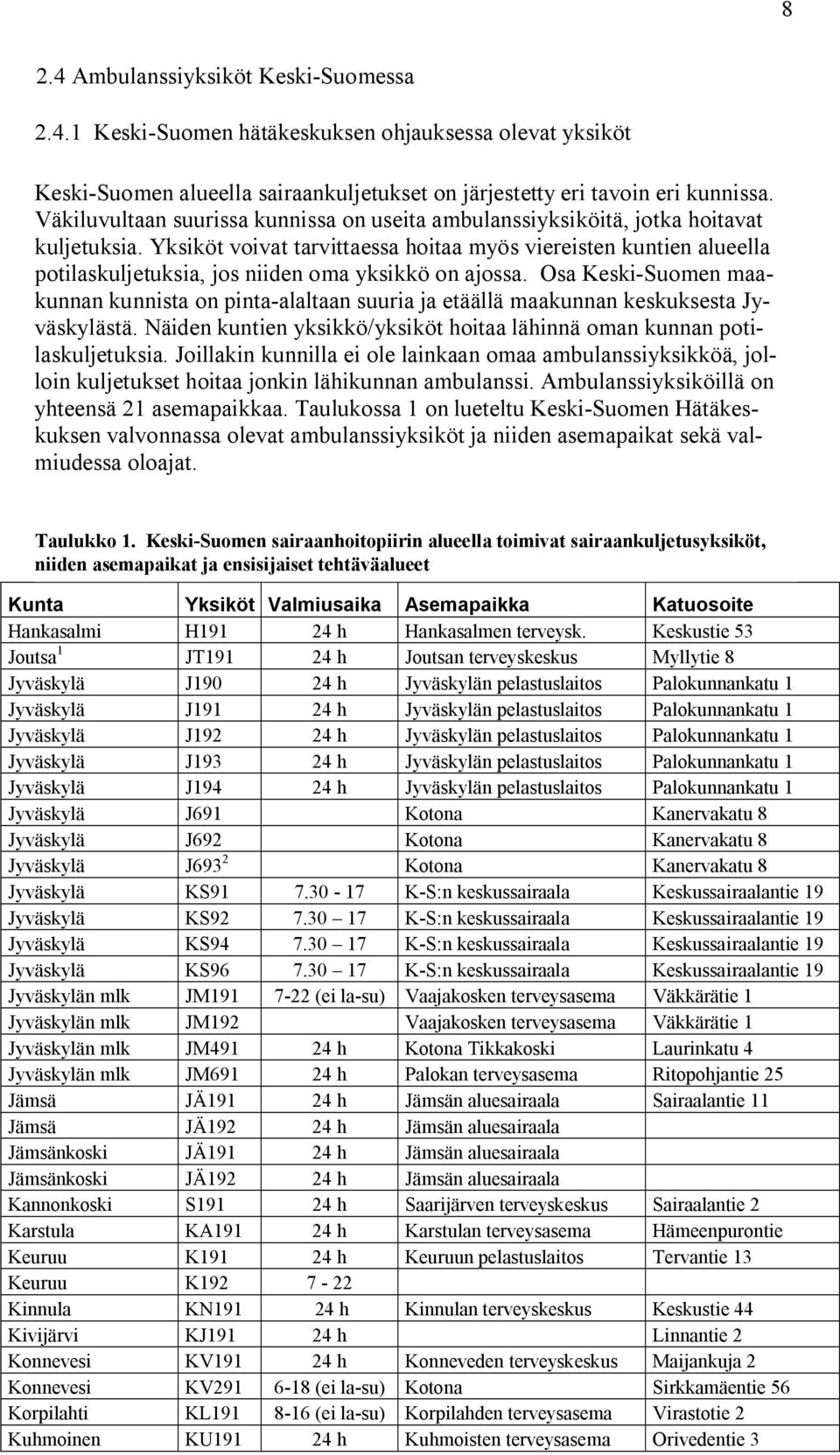 Yksiköt voivat tarvittaessa hoitaa myös viereisten kuntien alueella potilaskuljetuksia, jos niiden oma yksikkö on ajossa.