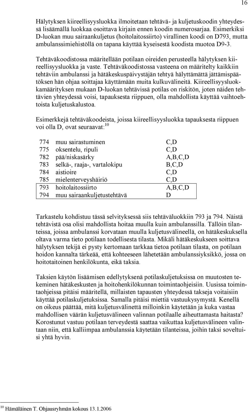 Tehtäväkoodistossa määritellään potilaan oireiden perusteella hälytyksen kiireellisyysluokka ja vaste.