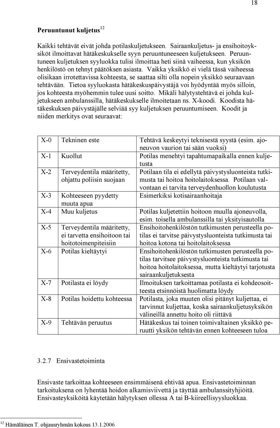 Vaikka yksikkö ei vielä tässä vaiheessa olisikaan irrotettavissa kohteesta, se saattaa silti olla nopein yksikkö seuraavaan tehtävään.