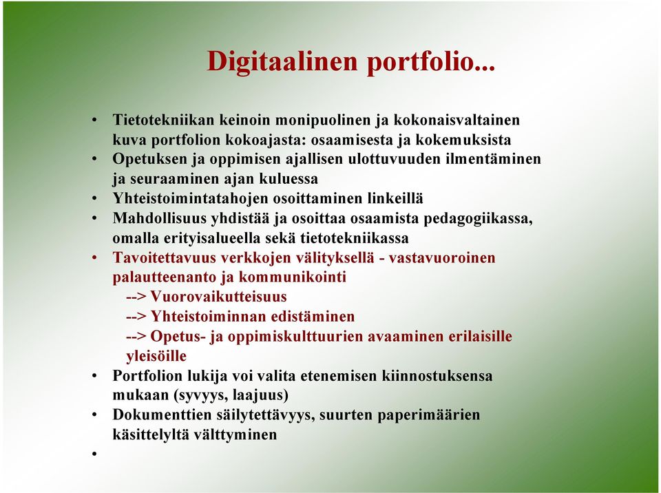 seuraaminen ajan kuluessa Yhteistoimintatahojen osoittaminen linkeillä Mahdollisuus yhdistää ja osoittaa osaamista pedagogiikassa, omalla erityisalueella sekä tietotekniikassa