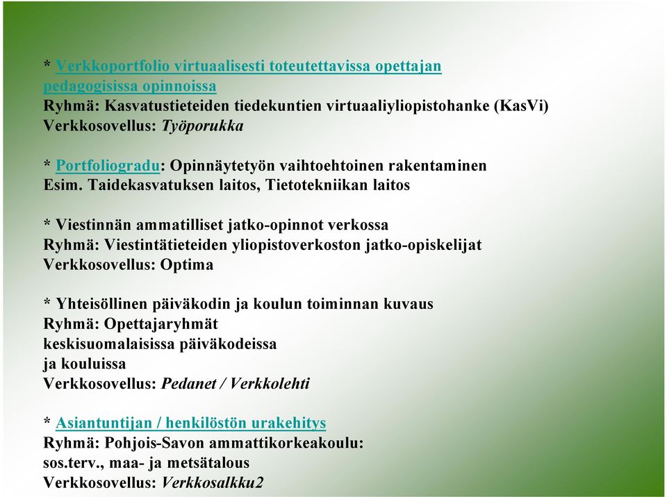 Taidekasvatuksen laitos, Tietotekniikan laitos * Viestinnän ammatilliset jatko-opinnot verkossa Ryhmä: Viestintätieteiden yliopistoverkoston jatko-opiskelijat Verkkosovellus: Optima