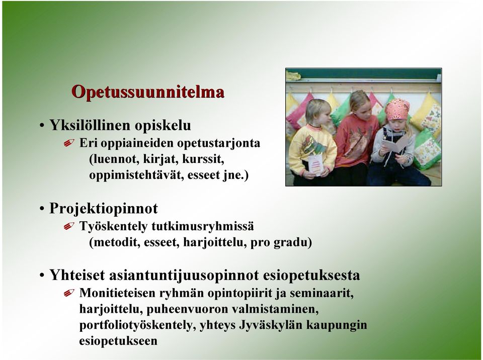 ) Projektiopinnot Työskentely tutkimusryhmissä (metodit, esseet, harjoittelu, pro gradu) Yhteiset