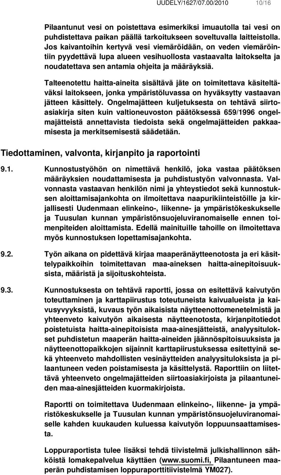 Talteenotettu haitta-aineita sisältävä jäte on toimitettava käsiteltäväksi laitokseen, jonka ympäristöluvassa on hyväksytty vastaavan jätteen käsittely.
