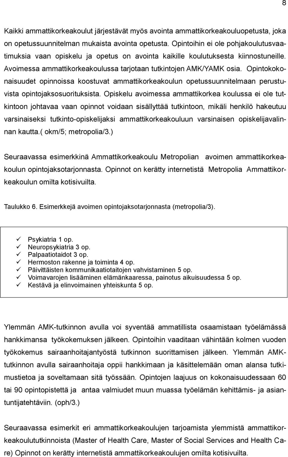 Opintokokonaisuudet opinnoissa koostuvat ammattikorkeakoulun opetussuunnitelmaan perustuvista opintojaksosuorituksista.