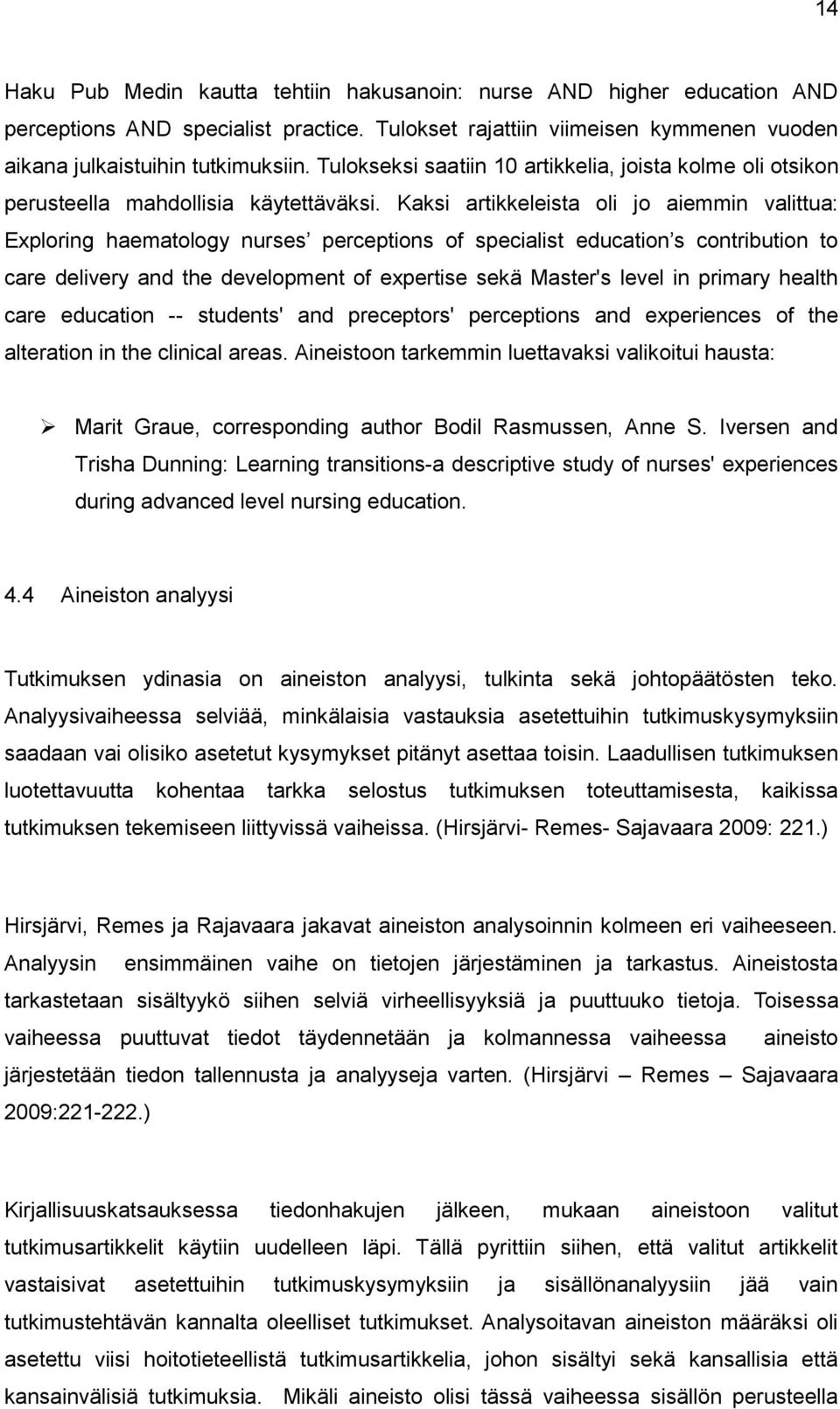 Kaksi artikkeleista oli jo aiemmin valittua: Exploring haematology nurses perceptions of specialist education s contribution to care delivery and the development of expertise sekä Master's level in