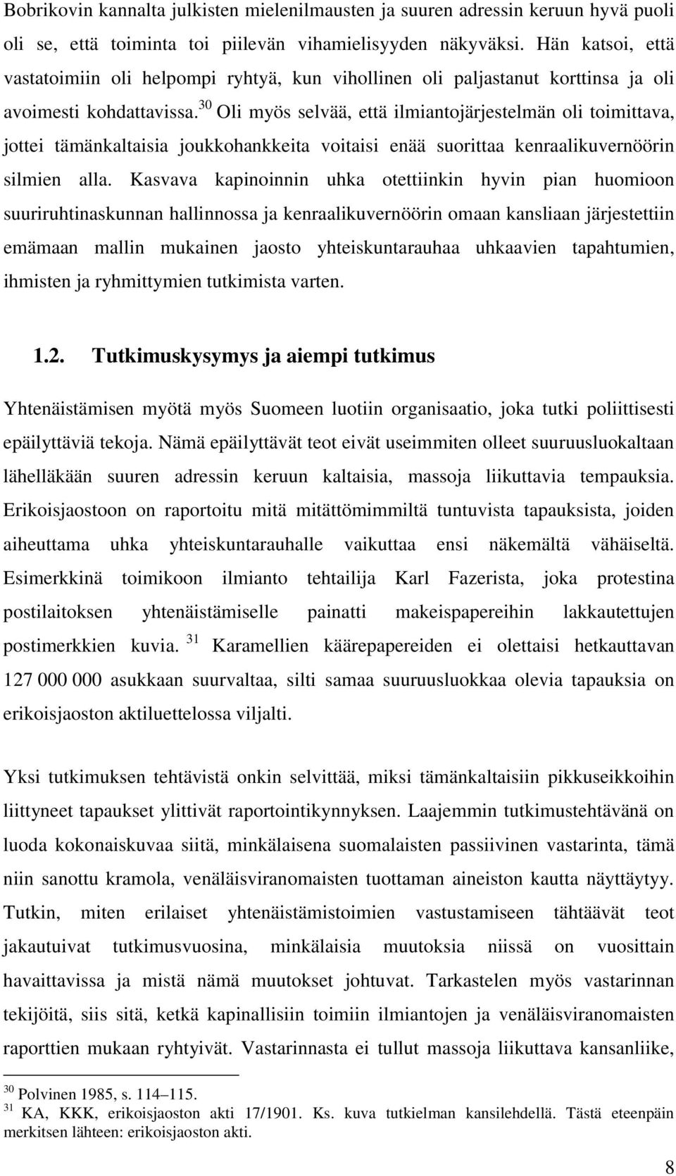 30 Oli myös selvää, että ilmiantojärjestelmän oli toimittava, jottei tämänkaltaisia joukkohankkeita voitaisi enää suorittaa kenraalikuvernöörin silmien alla.