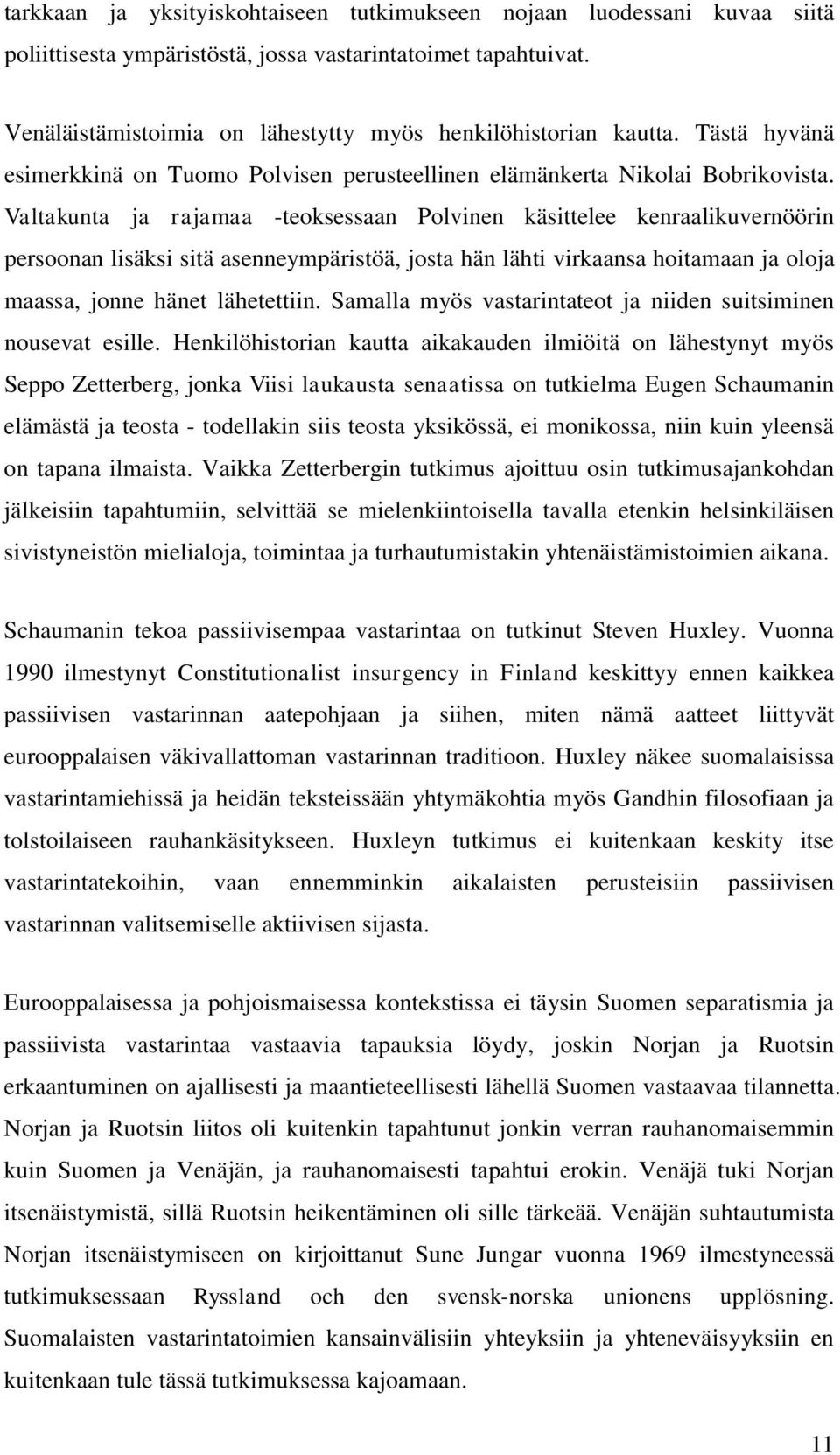 Valtakunta ja rajamaa -teoksessaan Polvinen käsittelee kenraalikuvernöörin persoonan lisäksi sitä asenneympäristöä, josta hän lähti virkaansa hoitamaan ja oloja maassa, jonne hänet lähetettiin.