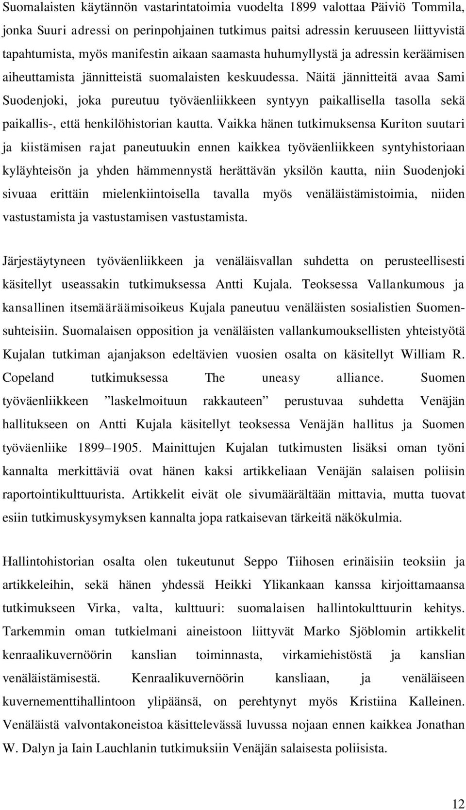 Näitä jännitteitä avaa Sami Suodenjoki, joka pureutuu työväenliikkeen syntyyn paikallisella tasolla sekä paikallis-, että henkilöhistorian kautta.