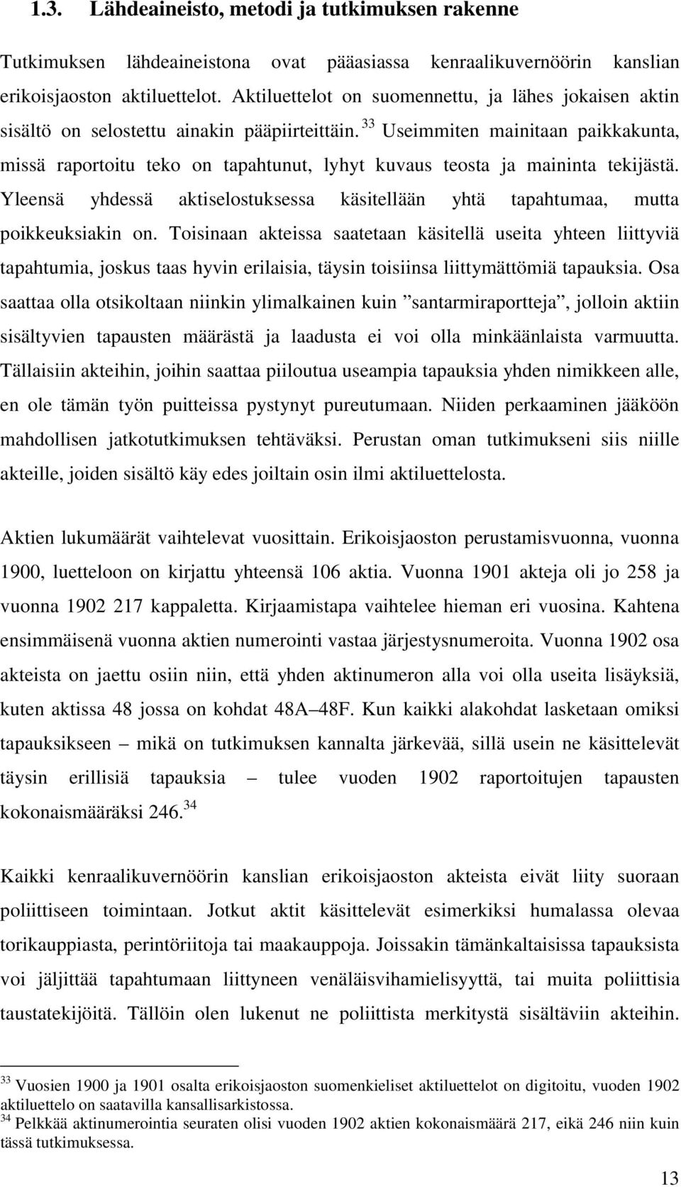 33 Useimmiten mainitaan paikkakunta, missä raportoitu teko on tapahtunut, lyhyt kuvaus teosta ja maininta tekijästä.