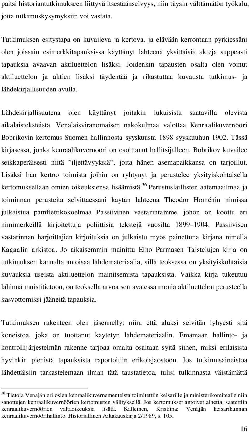 lisäksi. Joidenkin tapausten osalta olen voinut aktiluettelon ja aktien lisäksi täydentää ja rikastuttaa kuvausta tutkimus- ja lähdekirjallisuuden avulla.