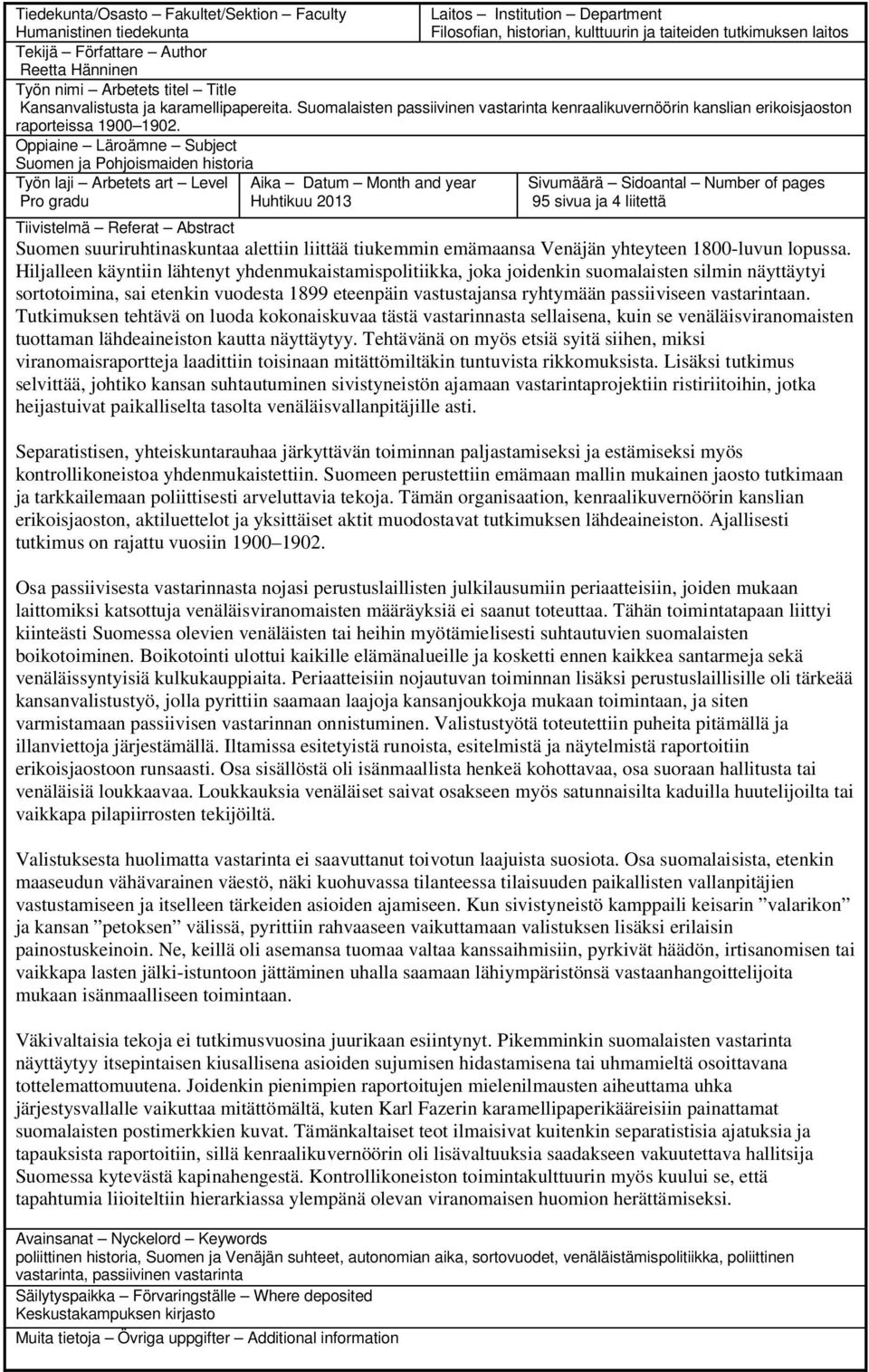 Oppiaine Läroämne Subject Suomen ja Pohjoismaiden historia Työn laji Arbetets art Level Pro gradu Aika Datum Month and year Huhtikuu 2013 Sivumäärä Sidoantal Number of pages 95 sivua ja 4 liitettä