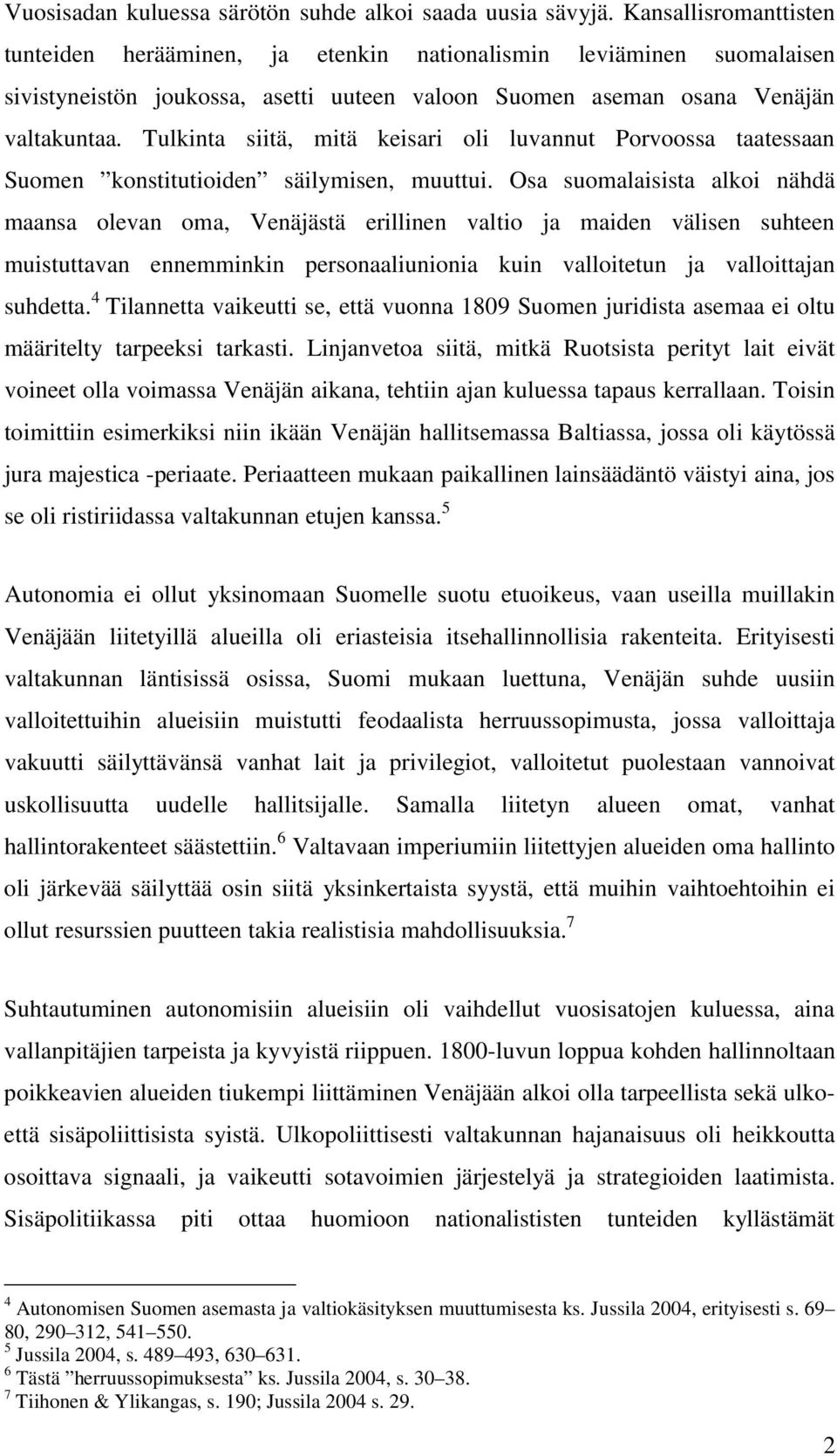 Tulkinta siitä, mitä keisari oli luvannut Porvoossa taatessaan Suomen konstitutioiden säilymisen, muuttui.