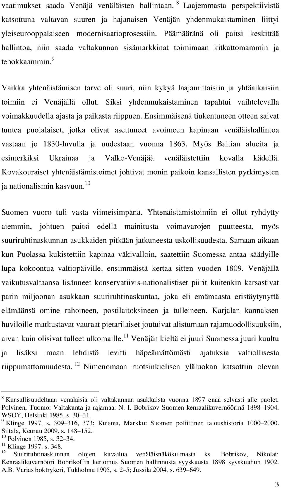 9 Vaikka yhtenäistämisen tarve oli suuri, niin kykyä laajamittaisiin ja yhtäaikaisiin toimiin ei Venäjällä ollut.