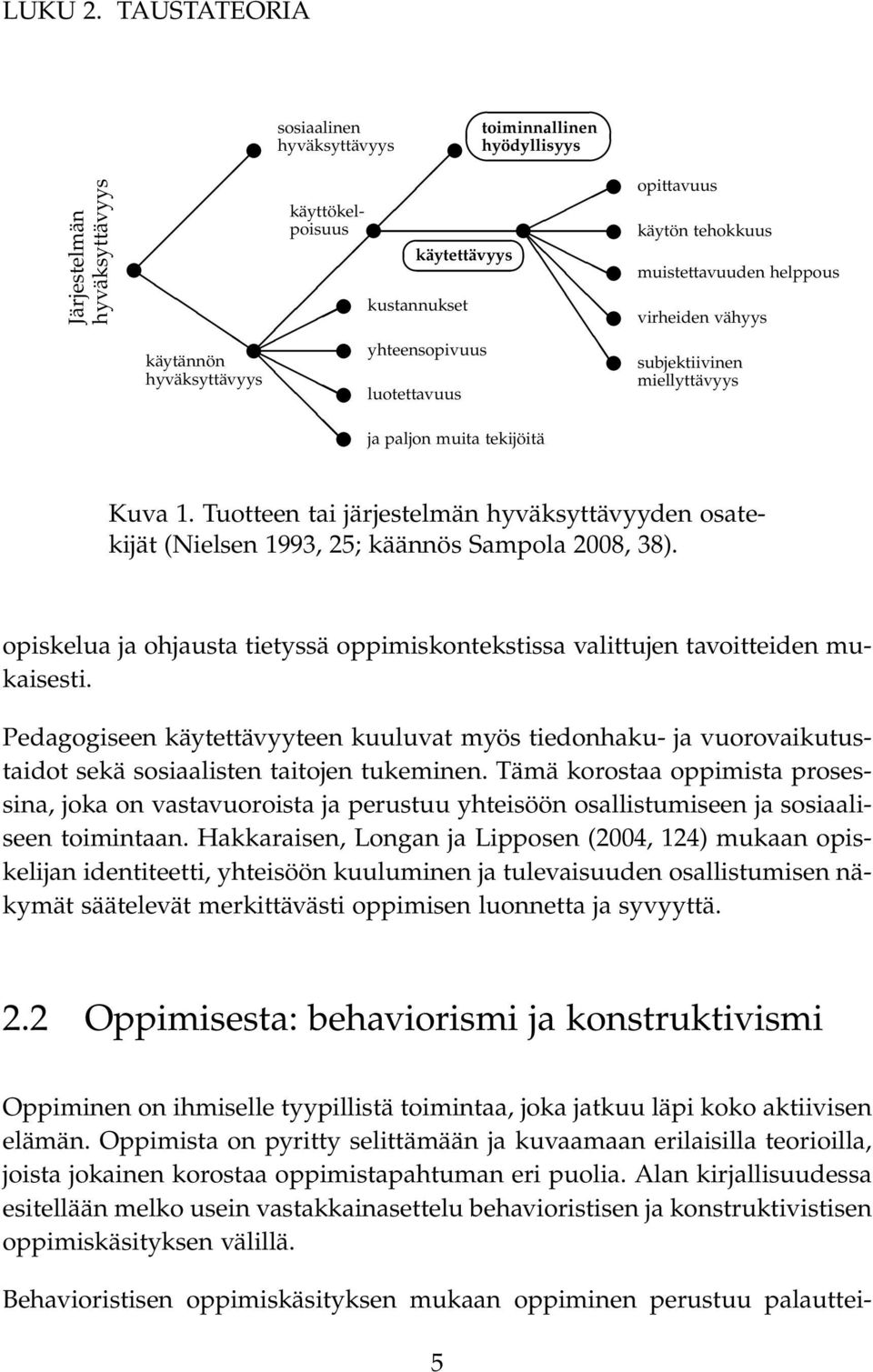 virheiden vähyys käytännön yhteensopivuus subjektiivinen hyväksyttävyys miellyttävyys luotettavuus ja paljon muita tekijöitä Kuva 1.
